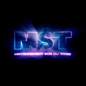 MST (Moyennement Sûr du Titre) - Websérie (2022)